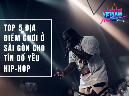 Top 5 địa điểm chơi ở Sài Gòn cho tín đồ yêu Hip-hop